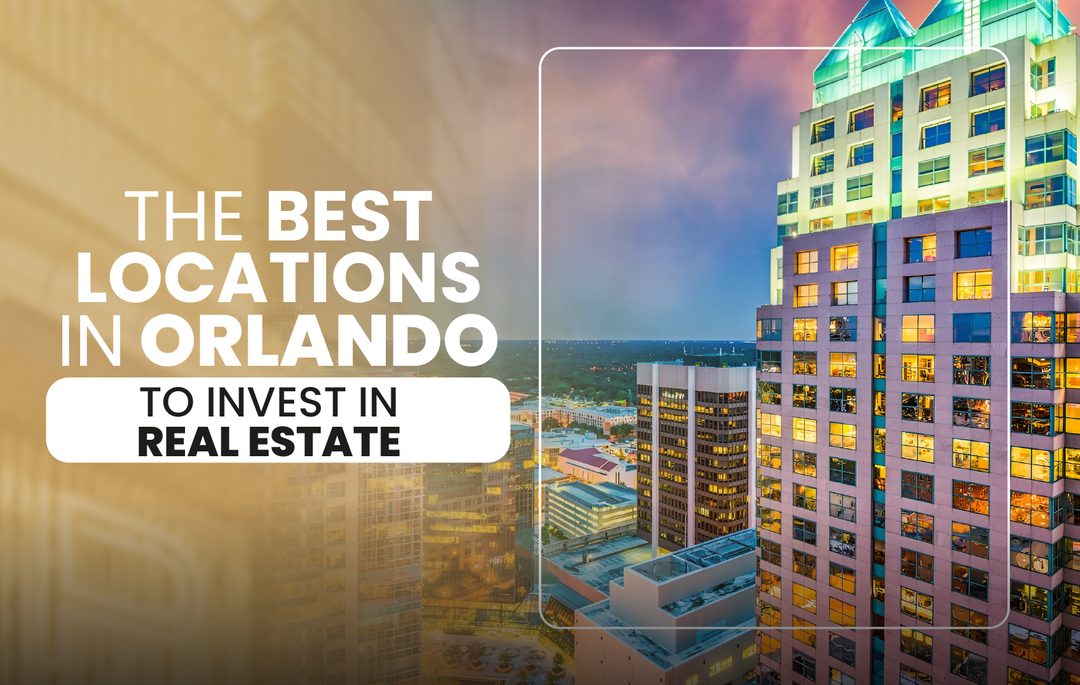 The Best Locations in Orlando to Invest in Real Estate
