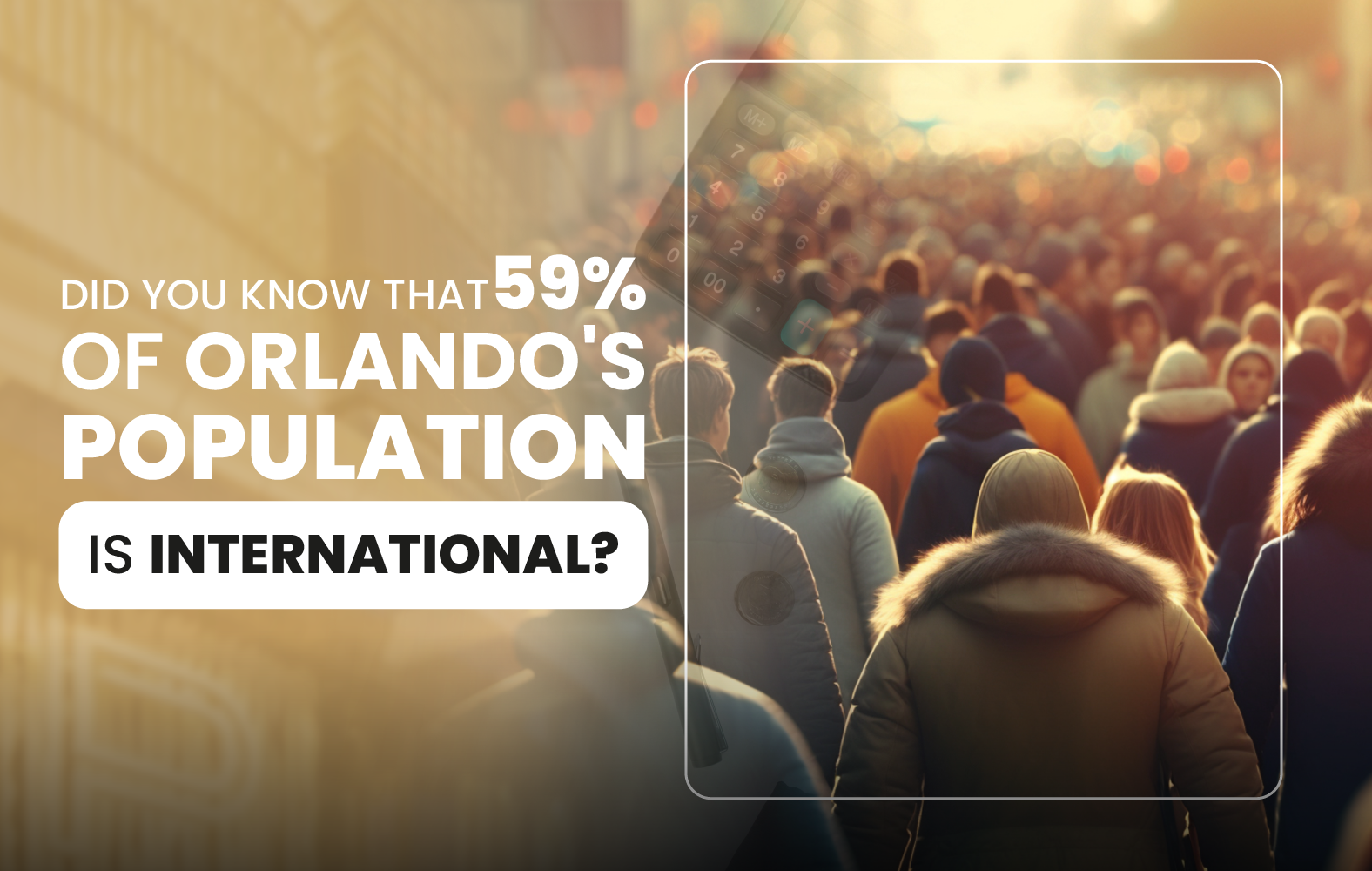 Did you know that 59% of Orlando’s population is international?