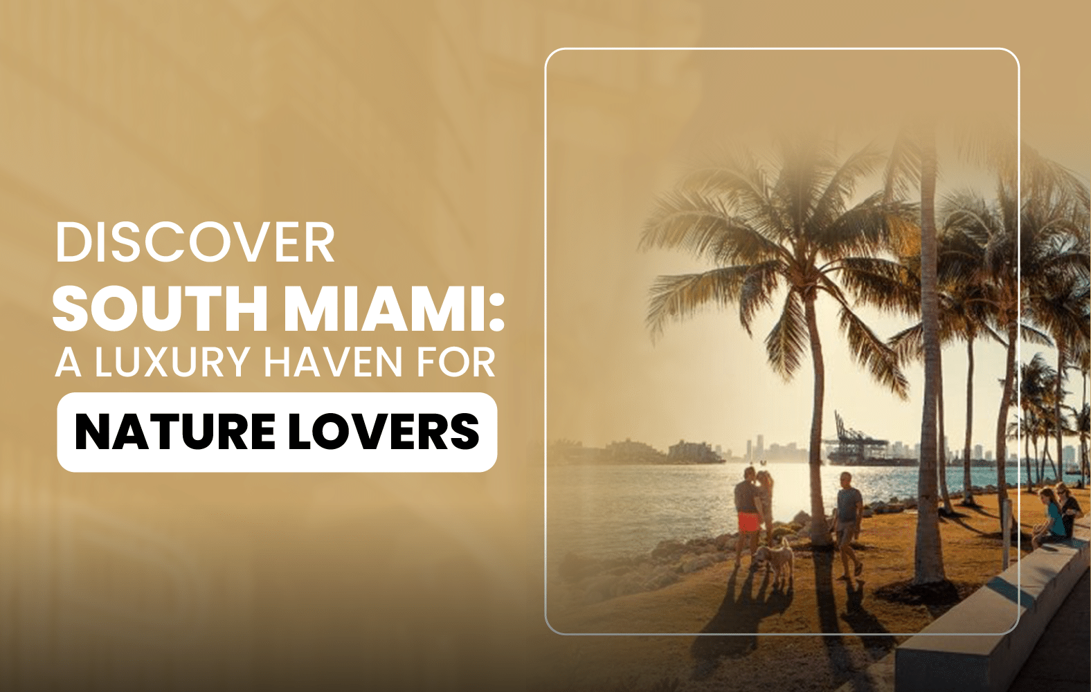 Discover South Miami: A Luxury Haven for Nature Lovers