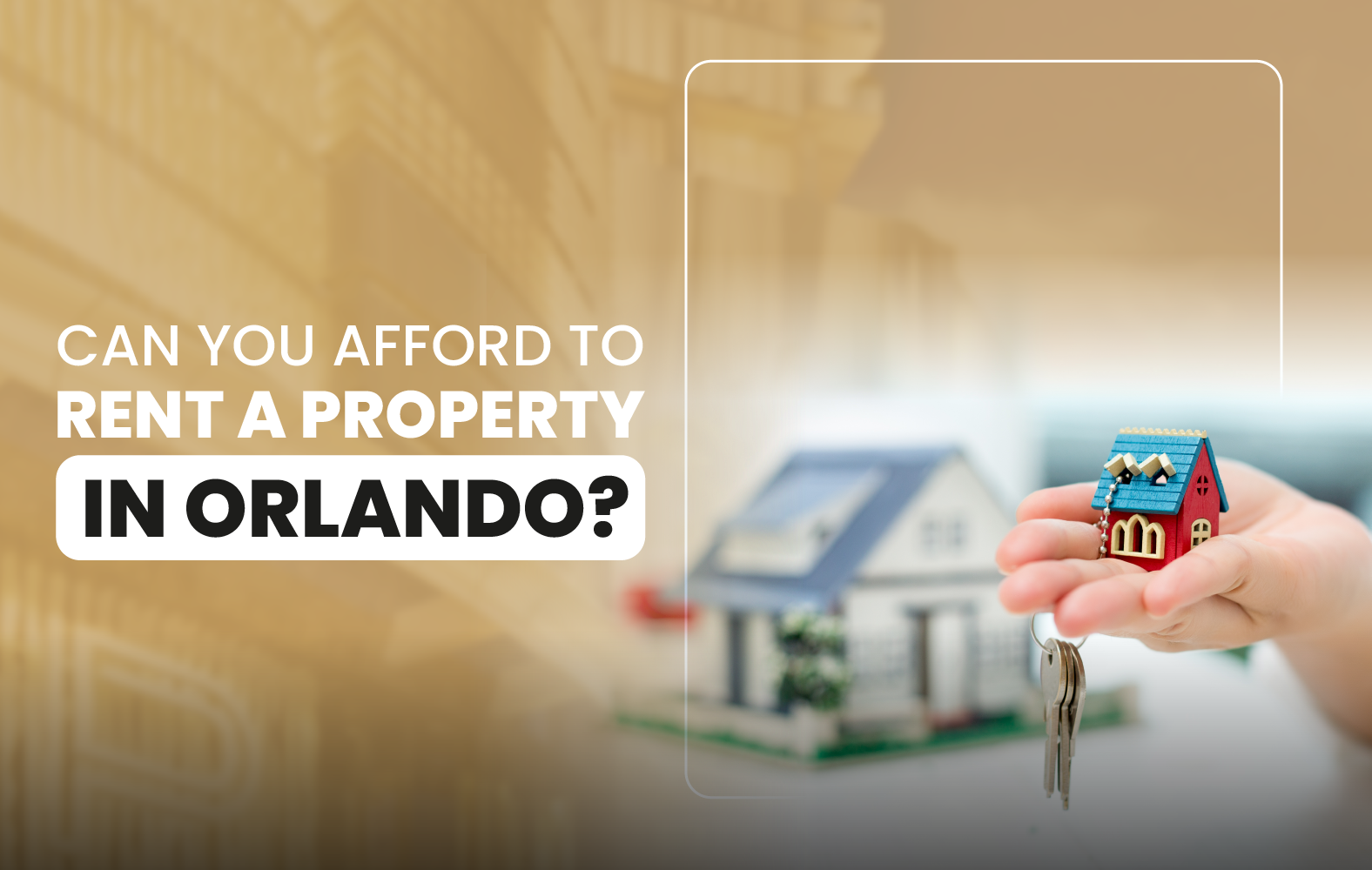 Can You Afford to Rent a Property in Orlando?