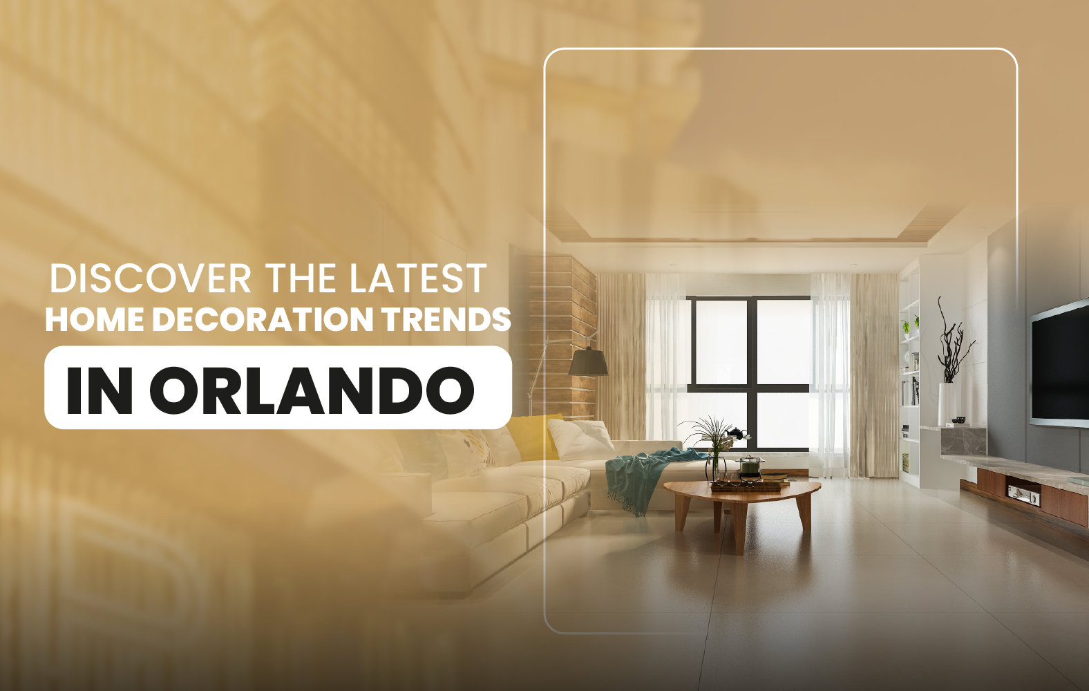 Discover the Latest Home Decoration Trends in Orlando