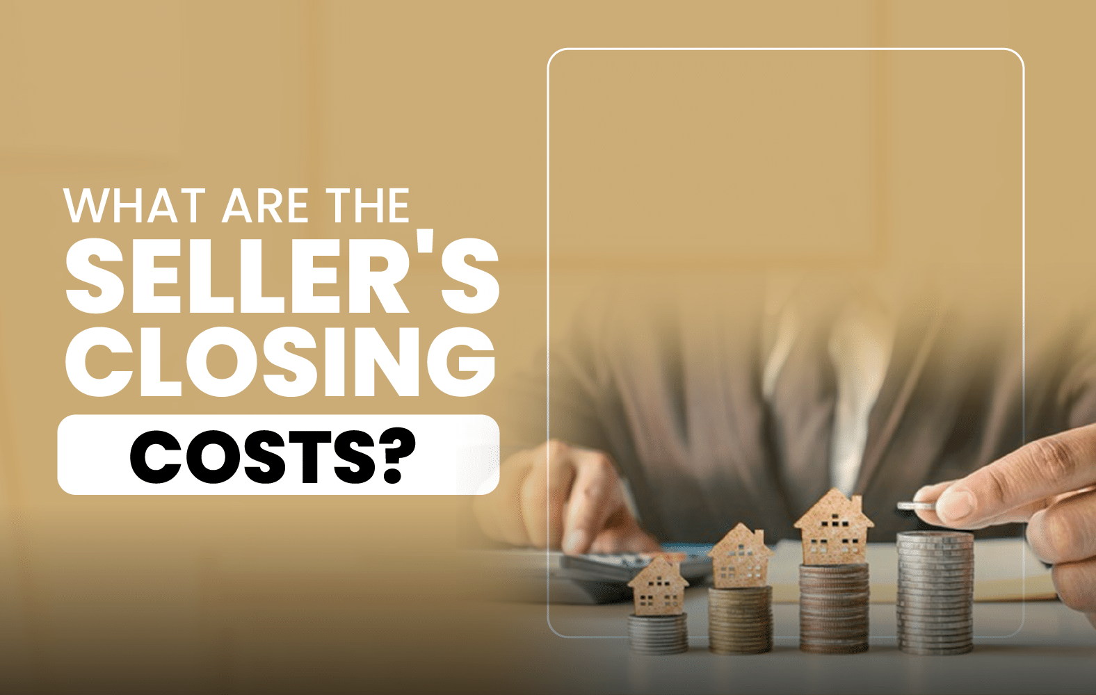 What Are the Seller’s Closing Costs?