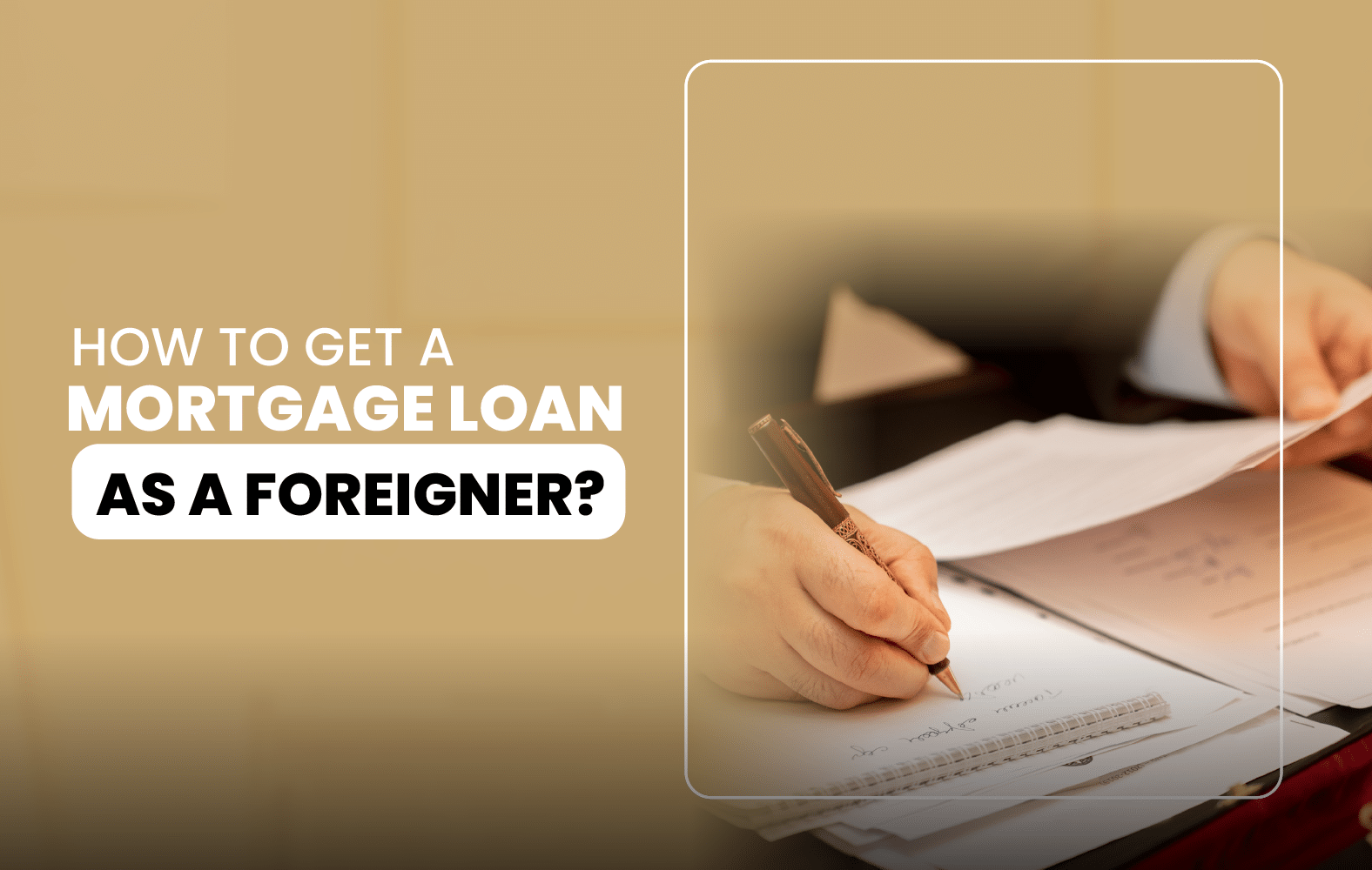 How to Get a Mortgage Loan as a Foreigner?