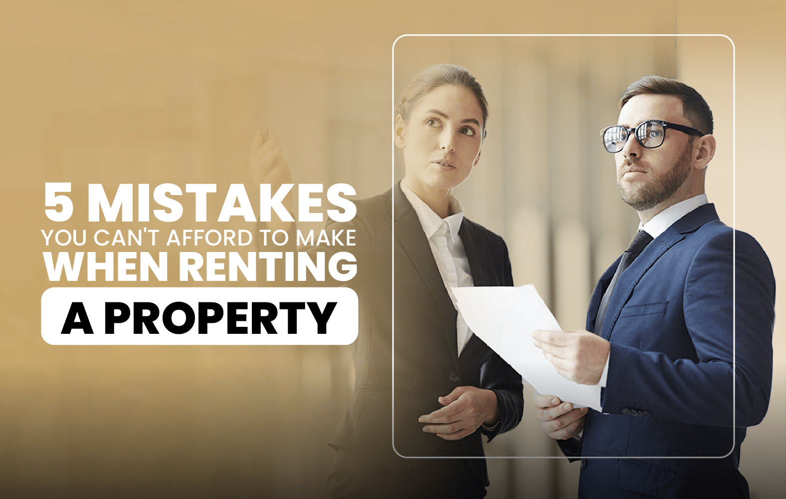 5 Mistakes You Can’t Afford to Make When Renting a Property