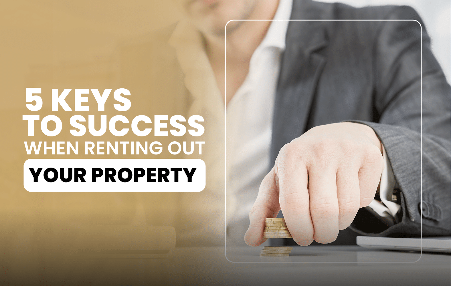 5 Keys to Success When Renting Out Your Property