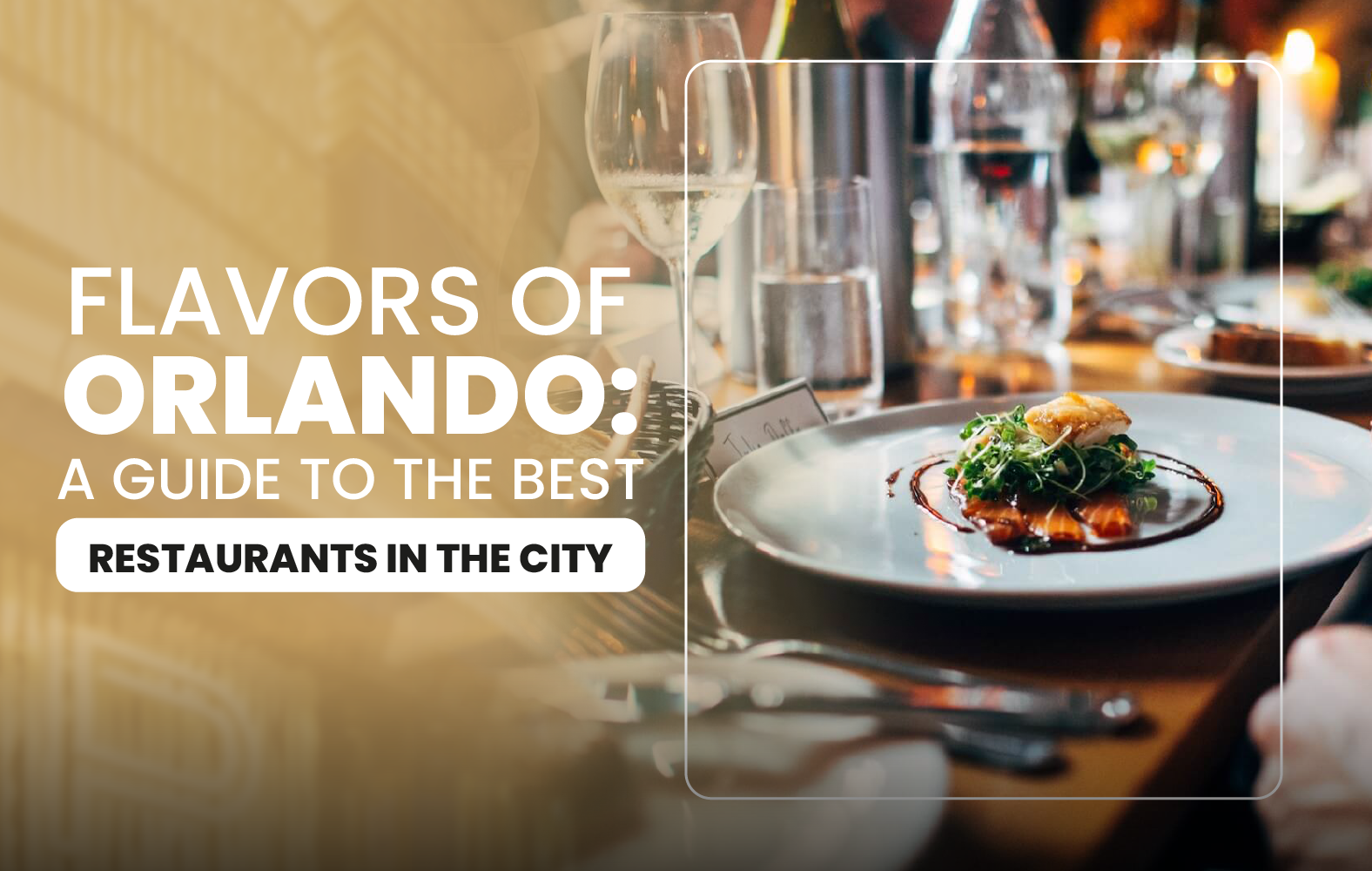 Flavors of Orlando: A Guide to the Best Restaurants in the City